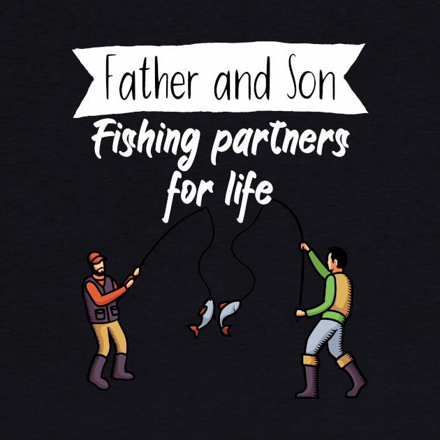 Father and son Fishing partners for life by maxcode